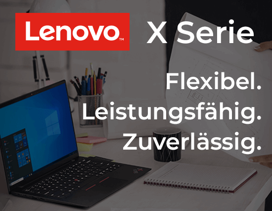 Lenovo X Serie. Flexibel. Leistungsfähig. Zuverlässig.